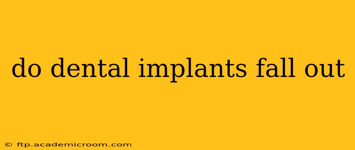 do dental implants fall out