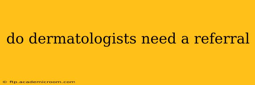do dermatologists need a referral