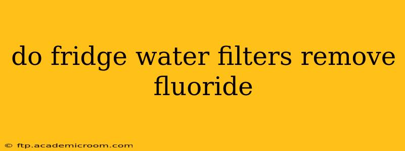 do fridge water filters remove fluoride