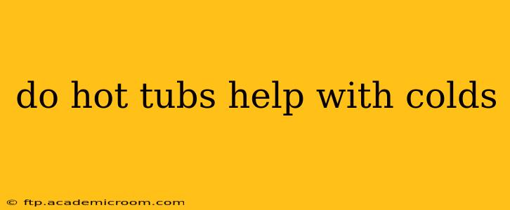 do hot tubs help with colds