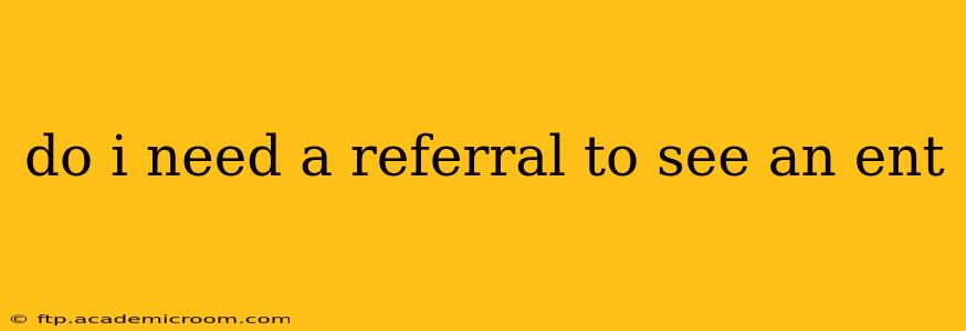 do i need a referral to see an ent