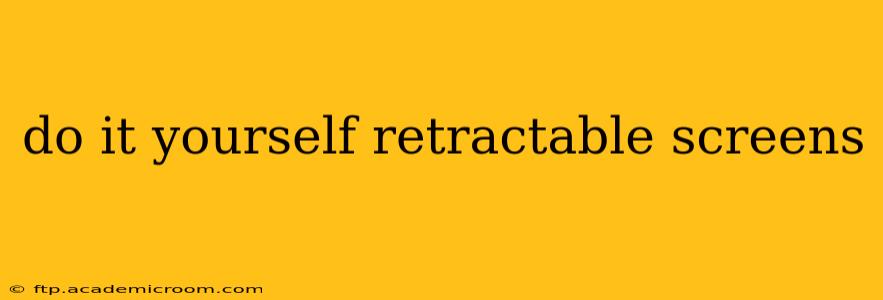 do it yourself retractable screens