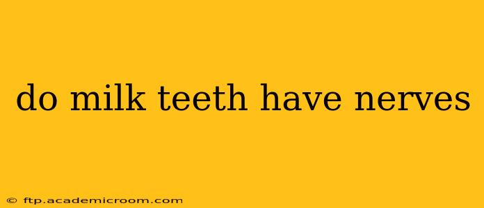 do milk teeth have nerves
