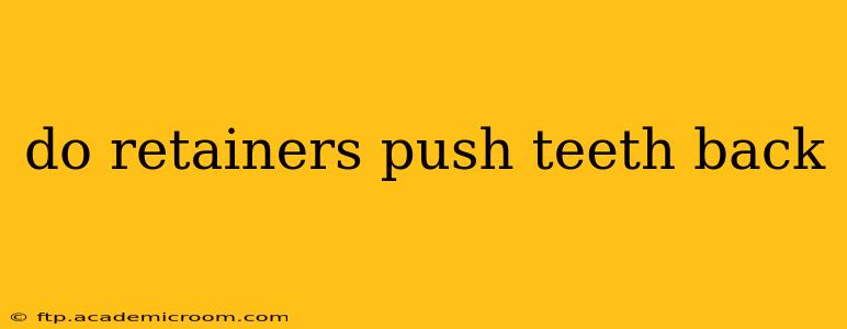 do retainers push teeth back