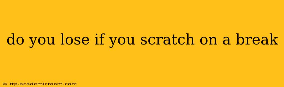 do you lose if you scratch on a break