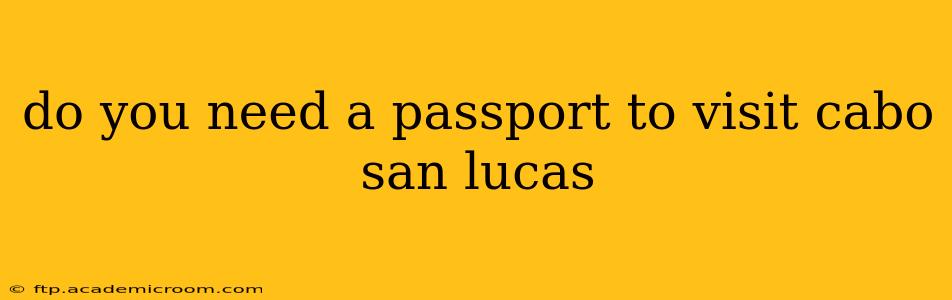 do you need a passport to visit cabo san lucas