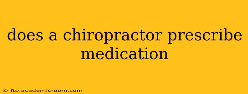 does a chiropractor prescribe medication