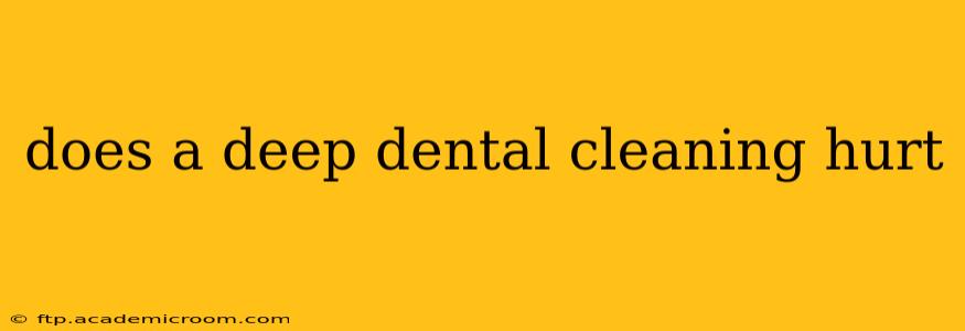 does a deep dental cleaning hurt