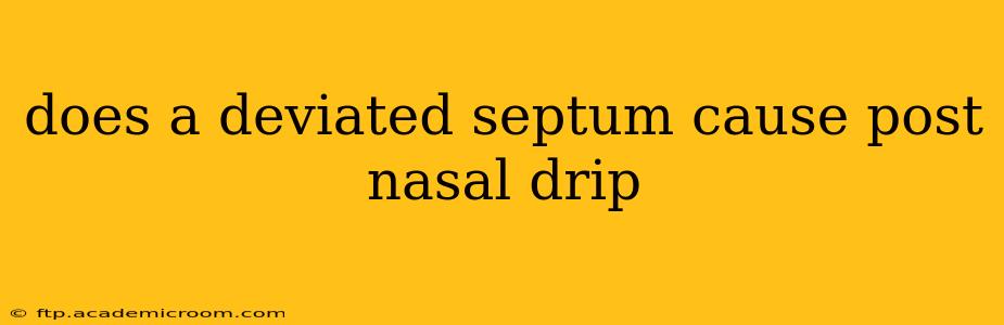 does a deviated septum cause post nasal drip
