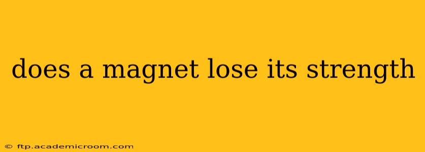 does a magnet lose its strength