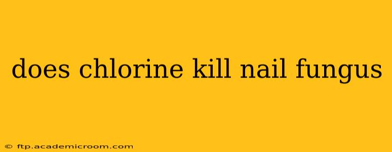 does chlorine kill nail fungus