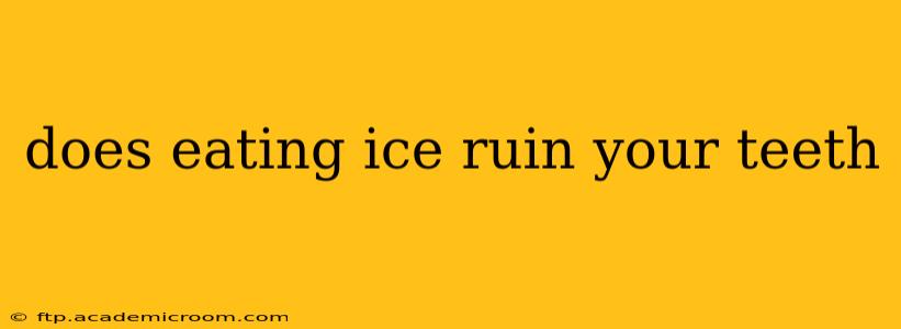 does eating ice ruin your teeth