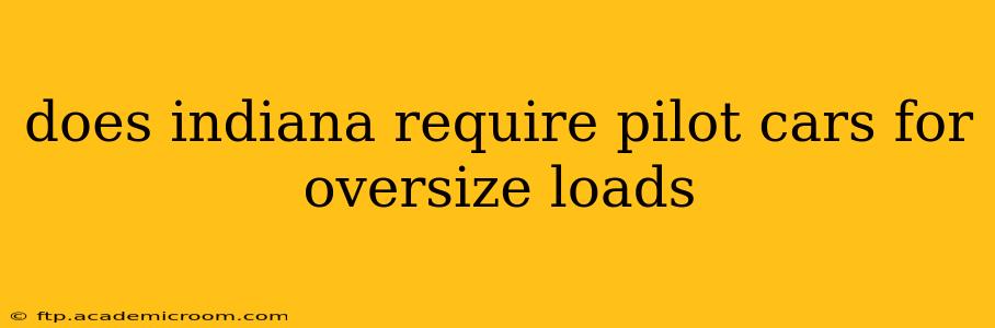 does indiana require pilot cars for oversize loads
