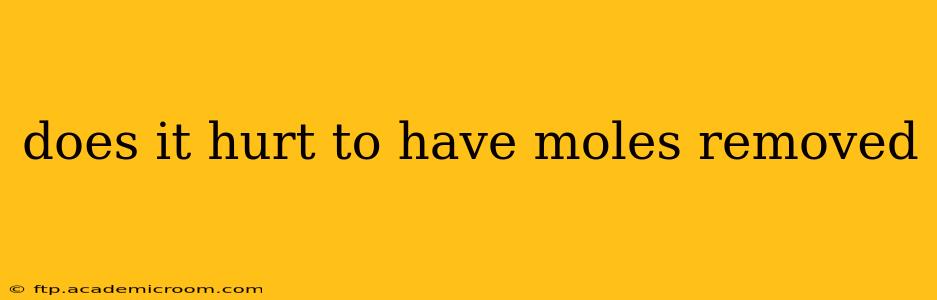 does it hurt to have moles removed
