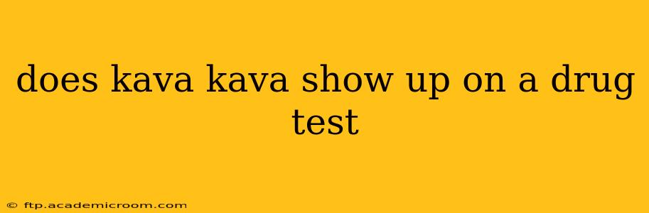 does kava kava show up on a drug test
