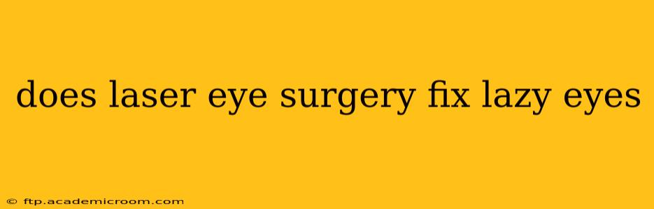 does laser eye surgery fix lazy eyes