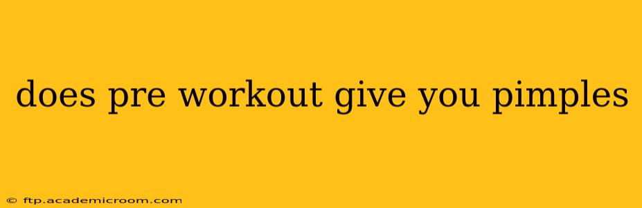 does pre workout give you pimples