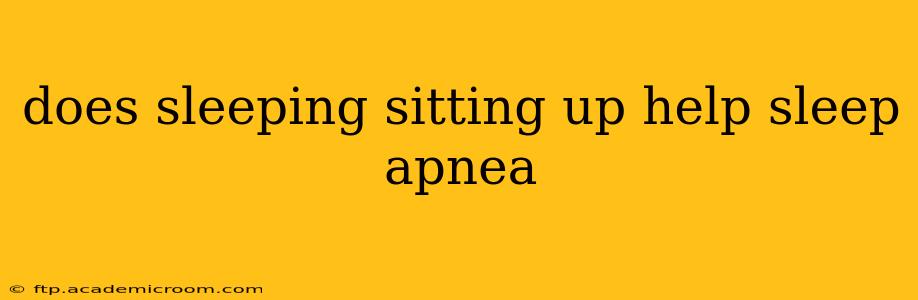 does sleeping sitting up help sleep apnea