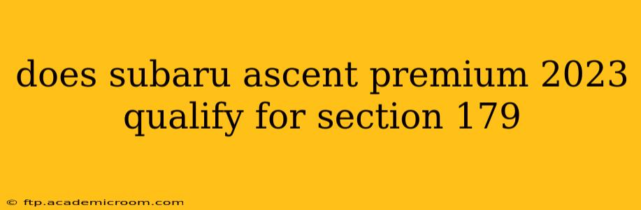 does subaru ascent premium 2023 qualify for section 179