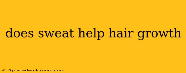 does sweat help hair growth