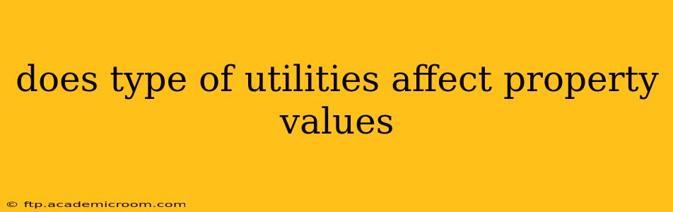 does type of utilities affect property values