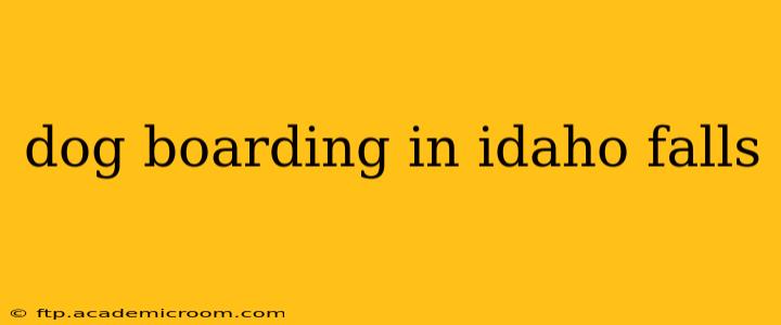 dog boarding in idaho falls