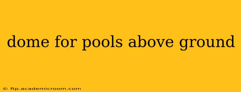 dome for pools above ground