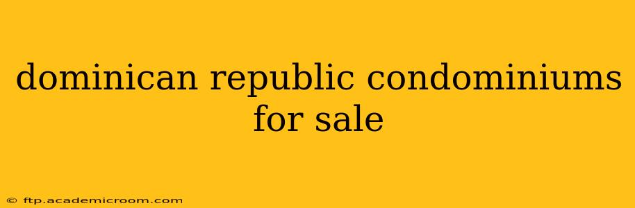 dominican republic condominiums for sale