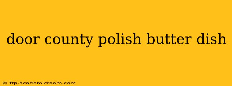 door county polish butter dish