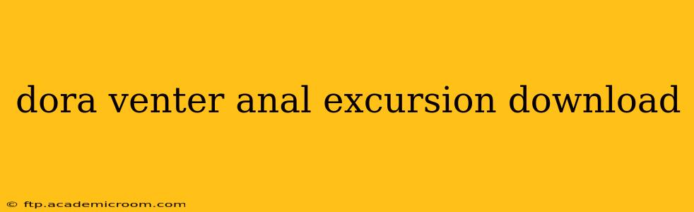 dora venter anal excursion download