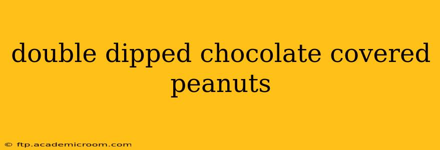 double dipped chocolate covered peanuts