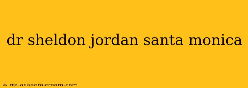 dr sheldon jordan santa monica