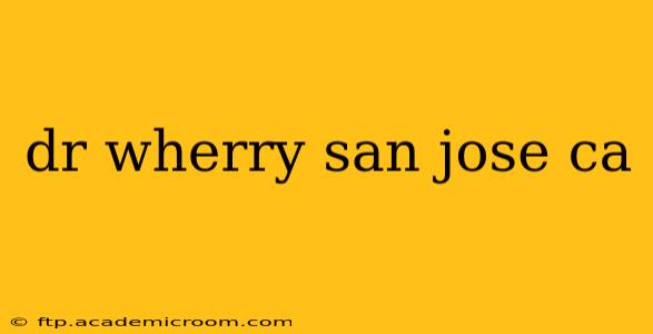 dr wherry san jose ca