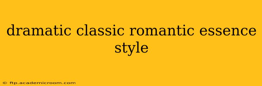 dramatic classic romantic essence style