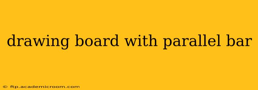 drawing board with parallel bar