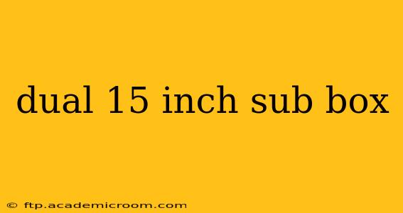 dual 15 inch sub box