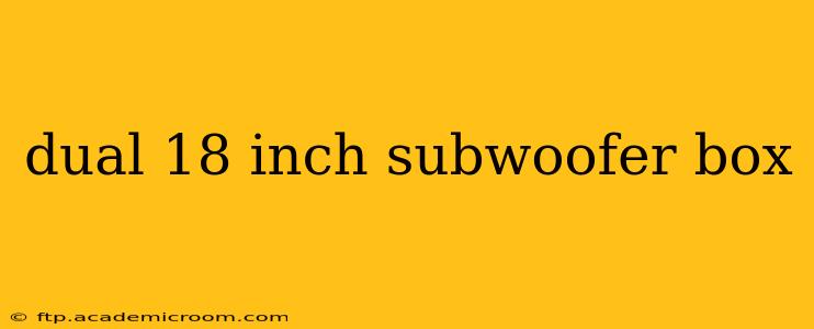 dual 18 inch subwoofer box