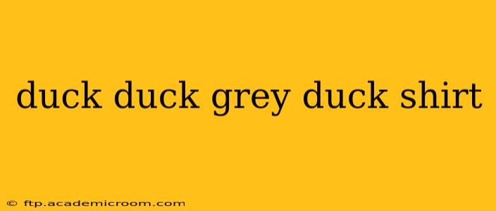 duck duck grey duck shirt