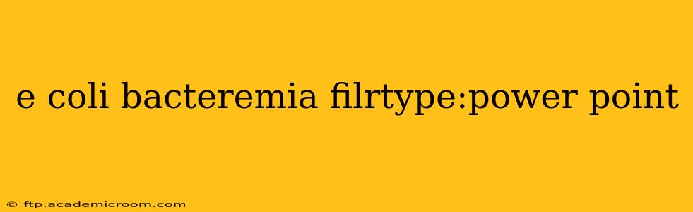 e coli bacteremia filrtype:power point