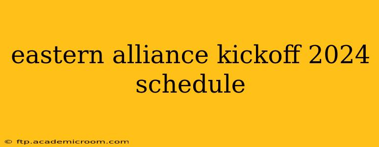 eastern alliance kickoff 2024 schedule