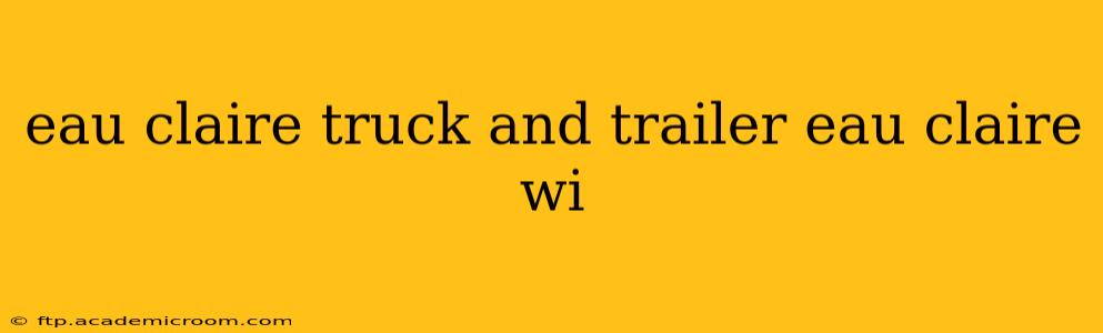 eau claire truck and trailer eau claire wi