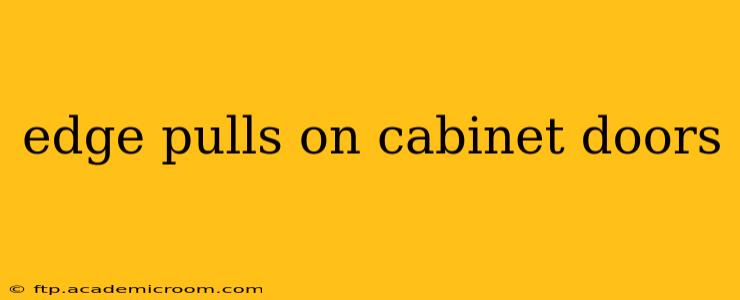 edge pulls on cabinet doors