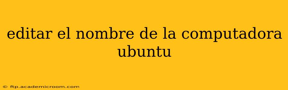 editar el nombre de la computadora ubuntu