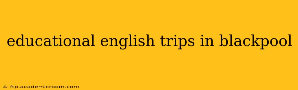 educational english trips in blackpool