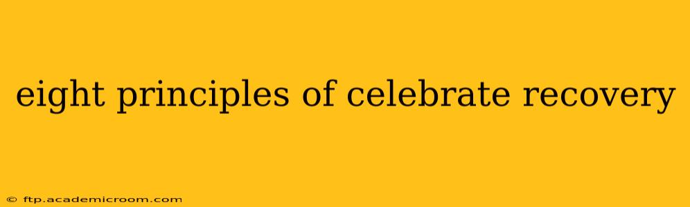 eight principles of celebrate recovery