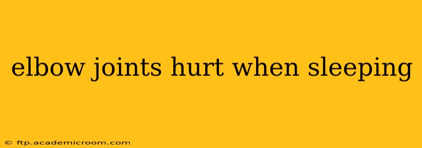 elbow joints hurt when sleeping