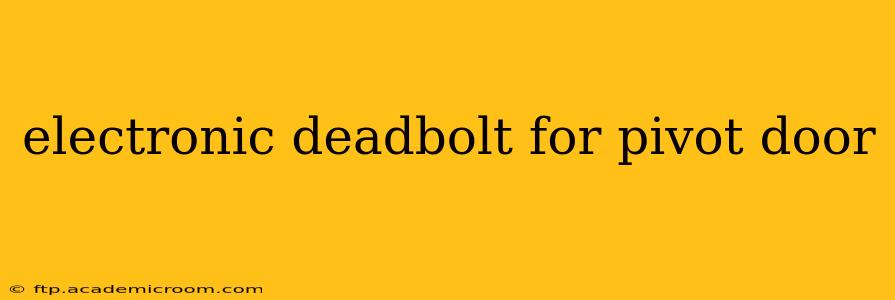 electronic deadbolt for pivot door