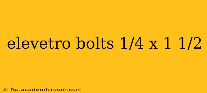 elevetro bolts 1/4 x 1 1/2