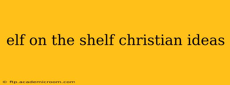 elf on the shelf christian ideas