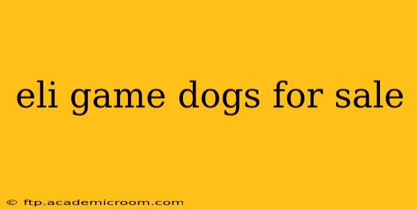 eli game dogs for sale